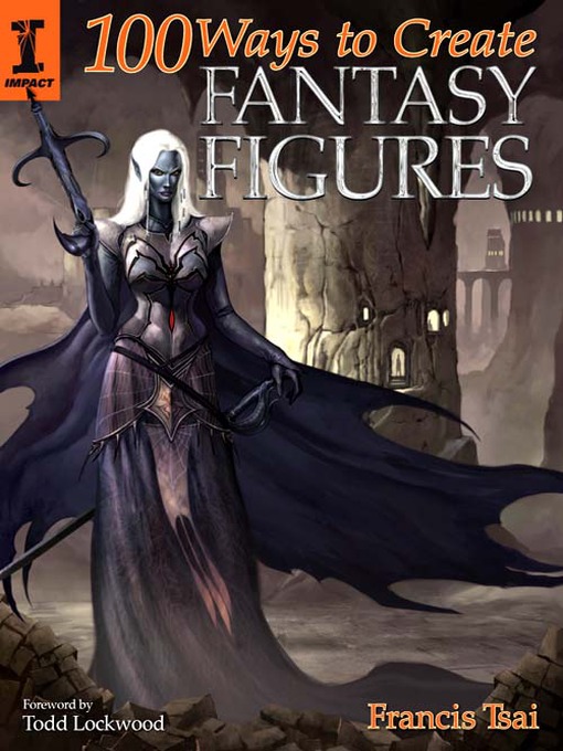 Title details for 100 Ways To Create Fantasy Figures by Francis Tsai - Available